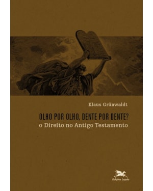 OLHO POR OLHO, DENTE POR DENTE? -- O DIREITO NO ANTIGO TESTAMENTO: O DIREITO NO ANTIGO TESTAMENTO