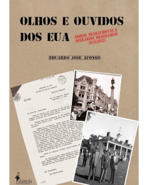 Olhos e ouvidos dos EUA: adidos trabalhistas e operários brasileiros (1943/1952)