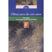 OLHOU PARA ELE COM AMOR - PSICOLOGIA DA VOCAÇÃO: NA FASE DA JUVENTUDE