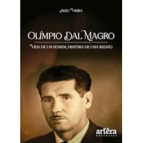 OLÍMPIO DAL MAGRO: VIDA DE UM HOMEM, HISTÓRIA DE UMA REGIÃO