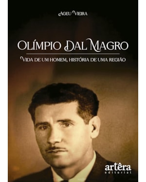 OLÍMPIO DAL MAGRO: VIDA DE UM HOMEM, HISTÓRIA DE UMA REGIÃO