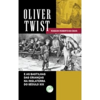 OLIVER TWIST E AS BASTILHAS DAS CRIANÇAS NA INGLATERRA DO SÉCULO XIX