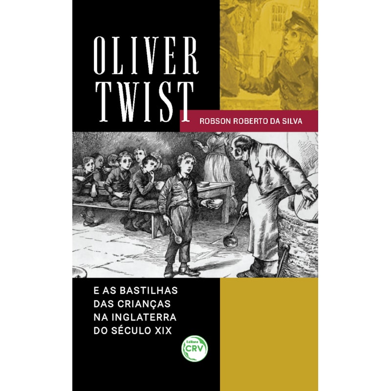 OLIVER TWIST E AS BASTILHAS DAS CRIANÇAS NA INGLATERRA DO SÉCULO XIX
