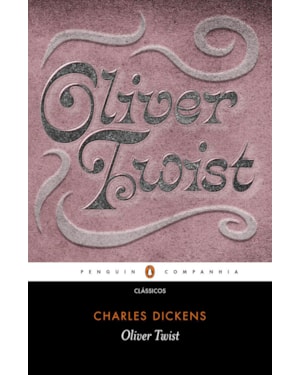 OLIVER TWIST - TRADUÇÃO DE PAULO HENRIQUES BRITTO A PARTIR DO FOLHETIM ORIGINAL