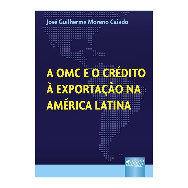 OMC E O CRÉDITO À EXPORTAÇÃO NA AMÉRICA LATINA, A