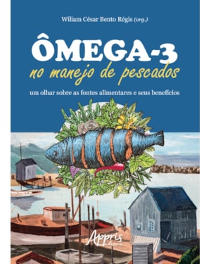 ÔMEGA-3 NO MANEJO DE PESCADOS: UM OLHAR SOBRE AS FONTES ALIMENTARES E SEUS BENEFÍCIOS