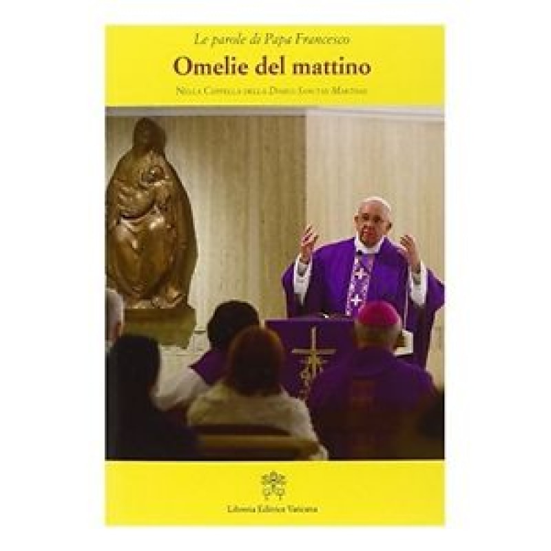 OMELIE DEL MATTINO. NELLA CAPPELLA DOMUS SANCTAE MARTHAE 4