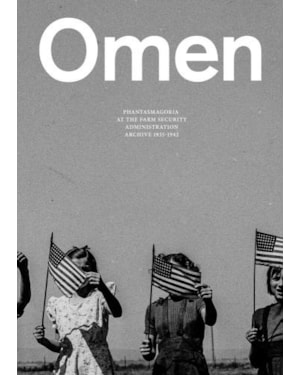 Omen: phantasmagoria at the farm security administration archive: 1935-1942