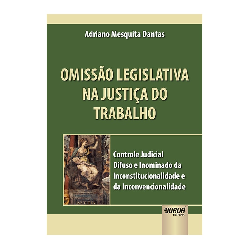 OMISSÃO LEGISLATIVA NA JUSTIÇA DO TRABALHO - CONTROLE JUDICIAL DIFUSO E INOMINADO DA INCONSTITUCIONALIDADE E DA INCONVENCIONALIDADE