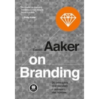 ON BRANDING: 20 PRINCÍPIOS QUE DECIDEM O SUCESSO DAS MARCAS