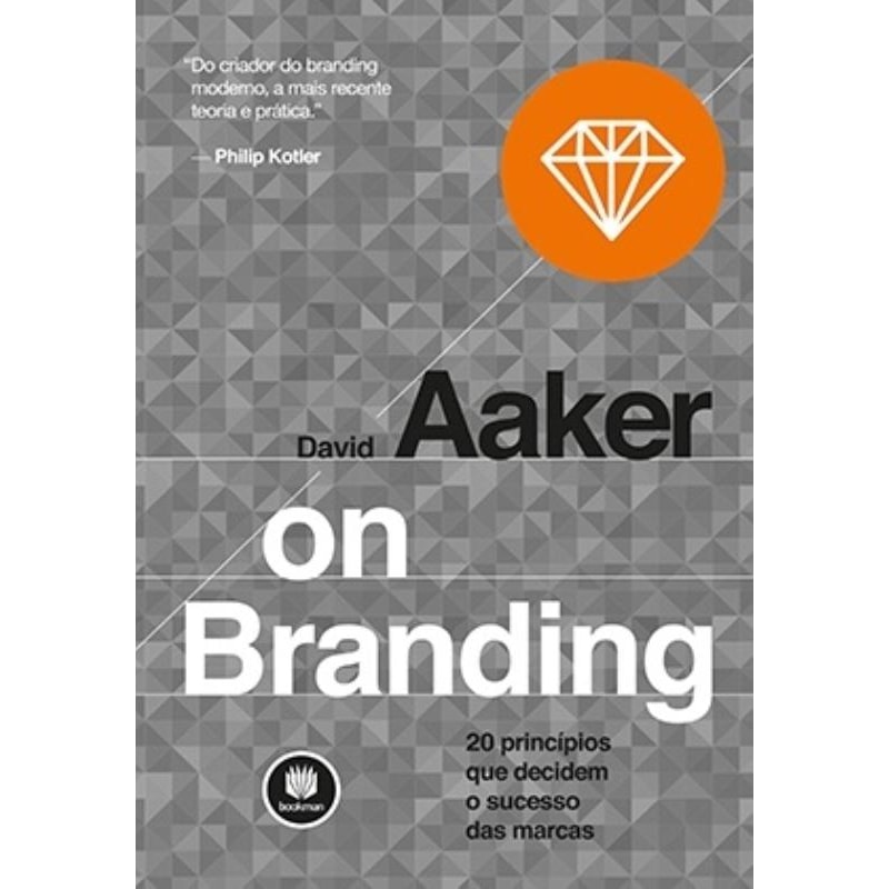 ON BRANDING: 20 PRINCÍPIOS QUE DECIDEM O SUCESSO DAS MARCAS