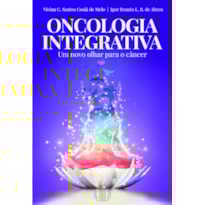 ONCOLOGIA INTEGRATIVA - UM NOVO OLHAR PARA O CÂNCER