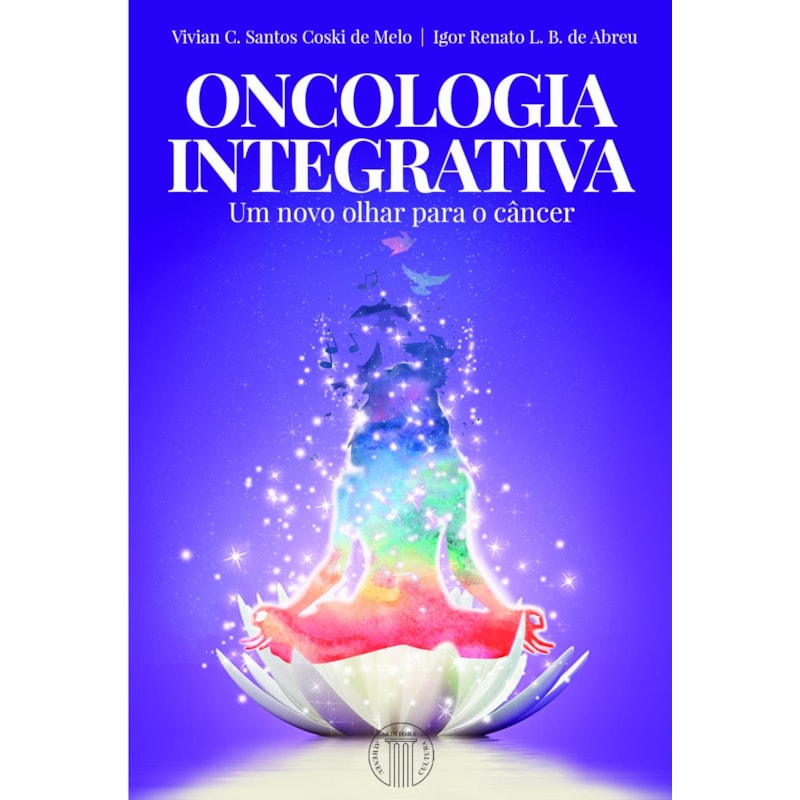 ONCOLOGIA INTEGRATIVA - UM NOVO OLHAR PARA O CÂNCER