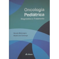 ONCOLOGIA PEDIÁTRICA - DIAGNÓSTICO E TRATAMENTO