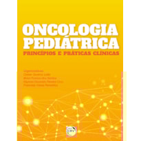 ONCOLOGIA PEDIÁTRICA PRINCÍPIOS E PRÁTICAS CLÍNICAS
