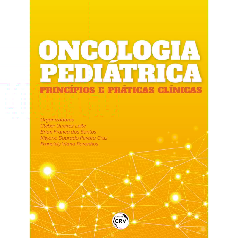 ONCOLOGIA PEDIÁTRICA PRINCÍPIOS E PRÁTICAS CLÍNICAS