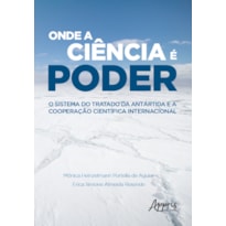 ONDE A CIÊNCIA É PODER: O SISTEMA DO TRATADO DA ANTÁRTIDA E A COOPERAÇÃO CIENTÍFICA INTERNACIONAL