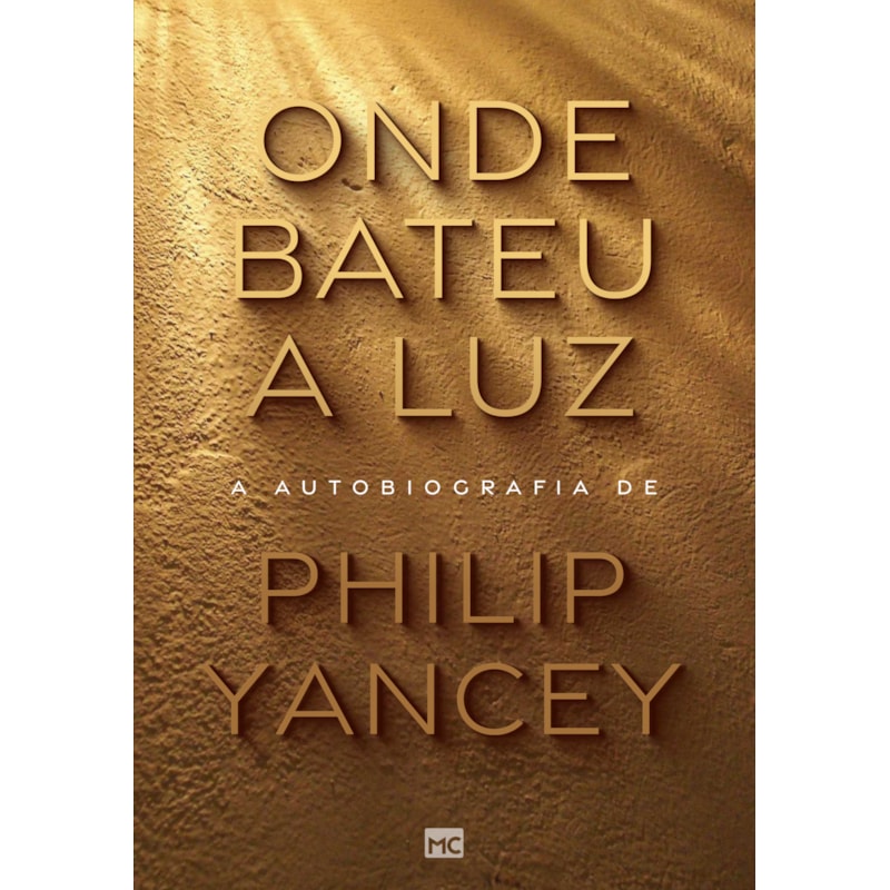 ONDE BATEU A LUZ: A AUTOBIOGRAFIA DE PHILIP YANCEY