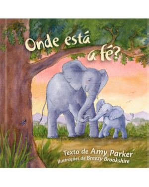 Onde está a fé?: Descobrindo a fé na presença de Deus com linguagem simples para crianças