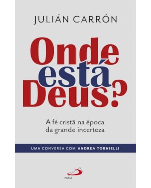 Onde está Deus ?: a fé cristã na época da grande incerteza