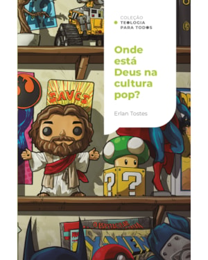 ONDE ESTÁ DEUS NA CULTURA POP?: UM OLHAR CRISTÃO SOBRE O MUNDO DO ENTRETENIMENTO | COLEÇÃO TEOLOGIA PARA TODOS