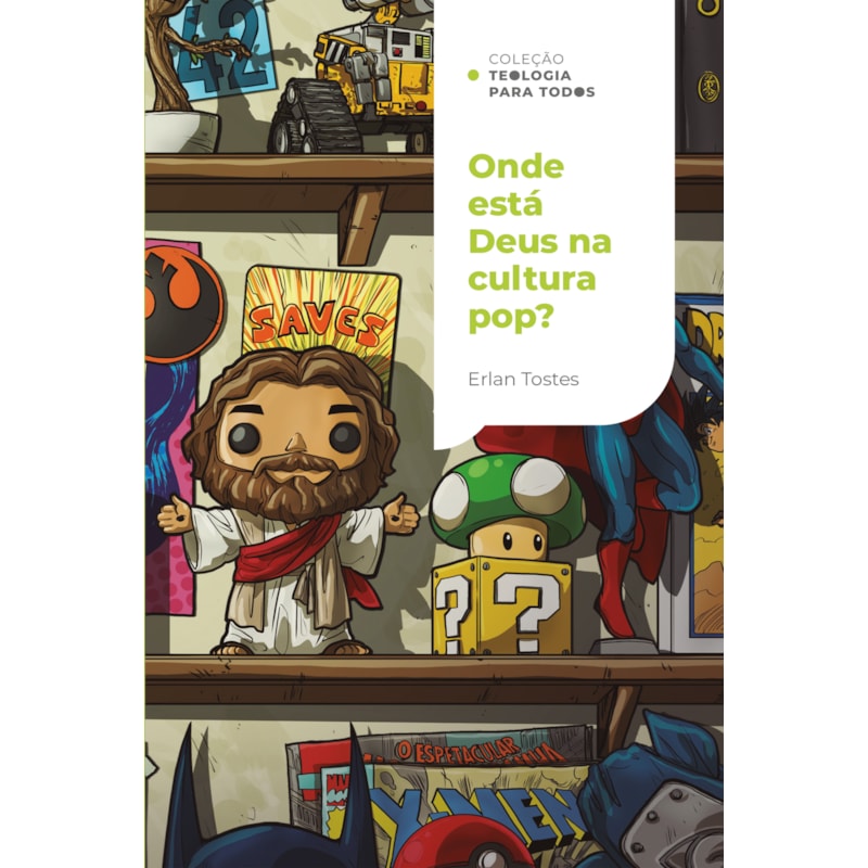 ONDE ESTÁ DEUS NA CULTURA POP?: UM OLHAR CRISTÃO SOBRE O MUNDO DO ENTRETENIMENTO | COLEÇÃO TEOLOGIA PARA TODOS