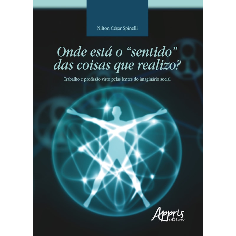 ONDE ESTÁ O "SENTIDO" DAS COISAS QUE REALIZO? TRABALHO E PROFISSÃO VISTO PELAS LENTES DO IMAGINÁRIO SOCIAL