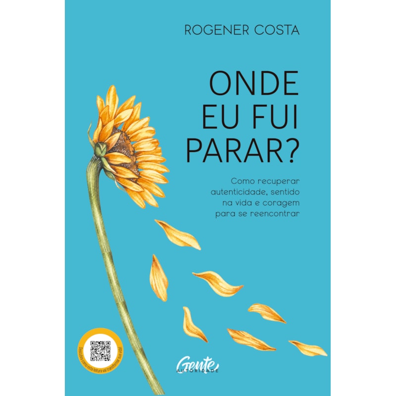 ONDE EU FUI PARAR?: COMO RECUPERAR AUTENTICIDADE, SENTIDO NA VIDA E CORAGEM PARA SE REENCONTRAR