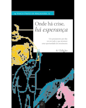 ONDE HÁ CRISE, HÁ ESPERANÇA - UM PENSAMENTO POR DIA: VER EM TUDO O QUE ACONTECE UMA OPORTUNIDADE DE CRESCIMENTO