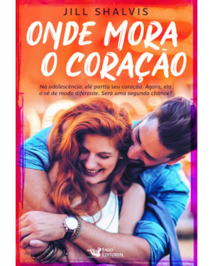 ONDE MORA O CORAÇÃO: NA ADOLESCÊNCIA, ELE PARTIU SEU CORAÇÃO. AGORA, ELE A FAZ VÊ-LO DE MODO DIFERENTE. SERÁ UMA SEGUNDA CHANCE?