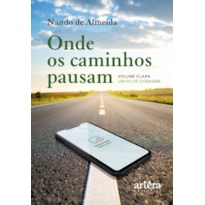 ONDE OS CAMINHOS PAUSAM: VOLUME CLARA - UM FIO DE CORAGEM