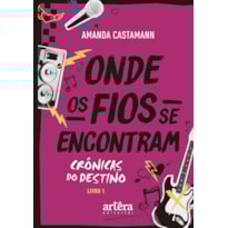 ONDE OS FIOS SE ENCONTRAM: CRÔNICAS DO DESTINO - LIVRO 1
