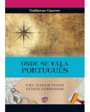 ONDE SE FALA PORTUGUÊS - UMA VIAGEM PELOS PAÍSES LUSÓFONOS