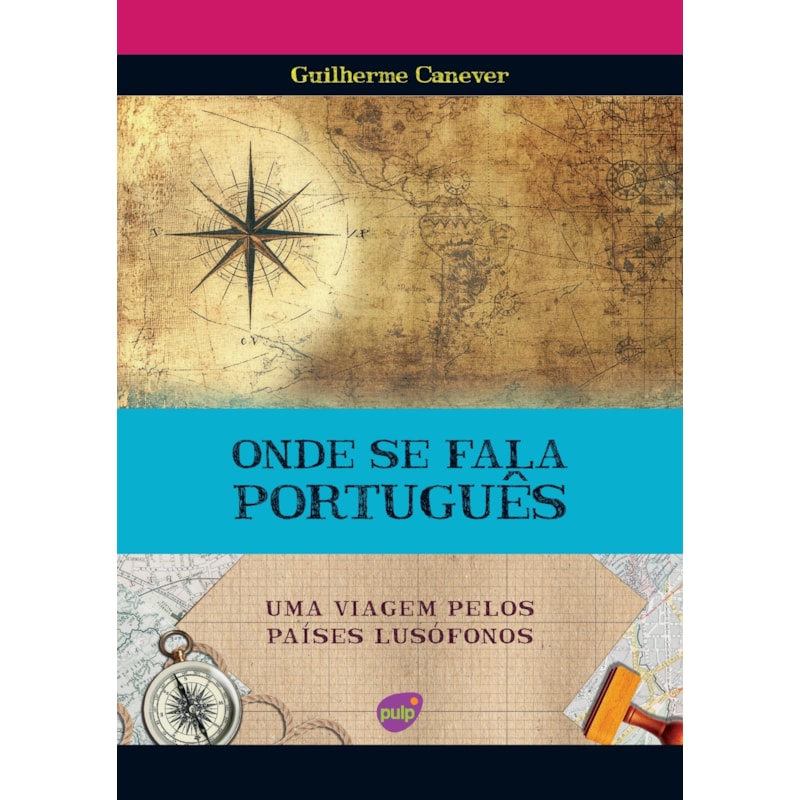 ONDE SE FALA PORTUGUÊS - UMA VIAGEM PELOS PAÍSES LUSÓFONOS