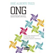 ONG SUSTENTÁVEL - O GUIA PARA ORGANIZAÇÕES DO TERCEIRO SETOR ECONOMICAMENTE PRÓSPERAS