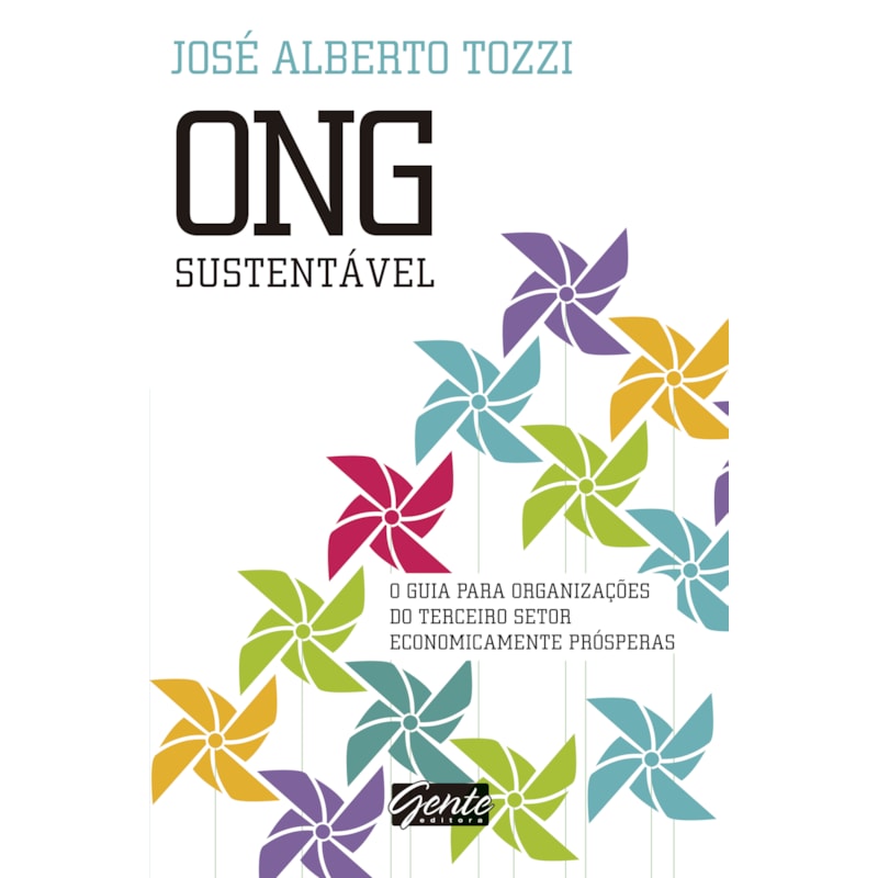 ONG SUSTENTÁVEL - O GUIA PARA ORGANIZAÇÕES DO TERCEIRO SETOR ECONOMICAMENTE PRÓSPERAS