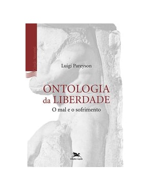 ONTOLOGIA DA LIBERDADE: O MAL E O SOFRIMENTO