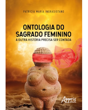ONTOLOGIA DO SAGRADO FEMININO: A OUTRA HISTÓRIA PRECISA SER CONTADA