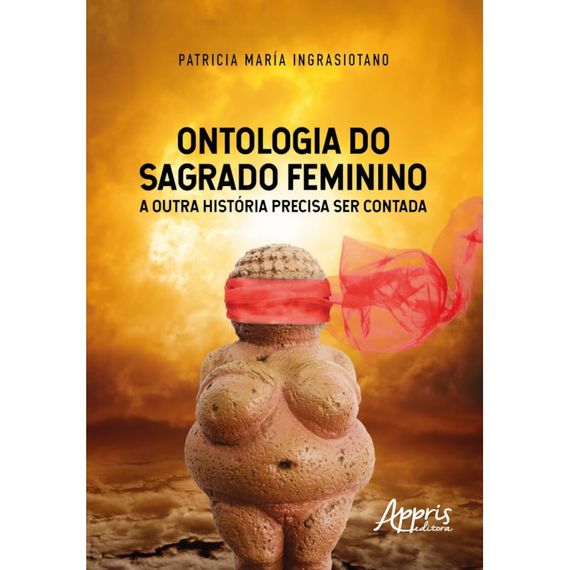 ONTOLOGIA DO SAGRADO FEMININO: A OUTRA HISTÓRIA PRECISA SER CONTADA