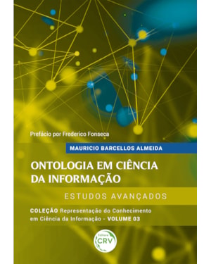 ONTOLOGIA EM CIÊNCIA DA INFORMAÇÃO: ESTUDOS AVANÇADOSCOLEÇÃO REPRESENTAÇÃO DO CONHECIMENTO EM CIÊNCIA DA INFORMAÇÃO VOLUME 3
