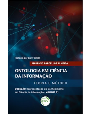 ONTOLOGIA EM CIÊNCIA DA INFORMAÇÃO: - TEORIA E MÉTODO COLEÇÃO REPRESENTAÇÃO DO CONHECIMENTO EM CIÊNCIA DA INFORMAÇÃO VOLUME 1