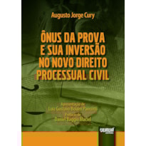 ÔNUS DA PROVA E SUA INVERSÃO NO NOVO DIREITO PROCESSUAL CIVIL - APRESENTAÇÃO DE LUIZ GUSTAVO BOIAM PANCOTTI - PREFÁCIO DE DANIEL BAGGIO MACIEL
