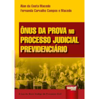 ÔNUS DA PROVA NO PROCESSO JUDICIAL PREVIDENCIÁRIO - À LUZ DO NOVO CPC