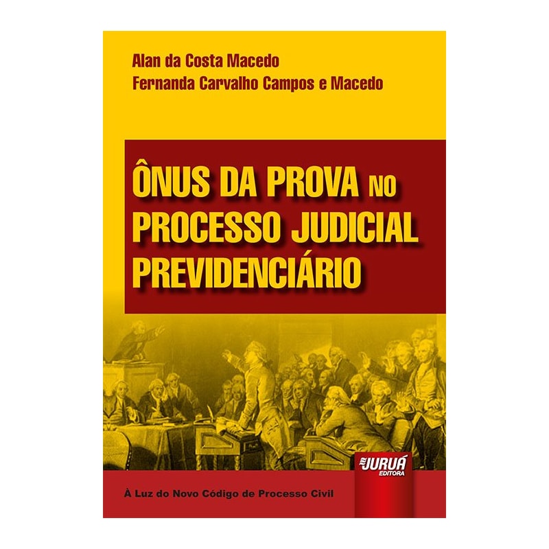 ÔNUS DA PROVA NO PROCESSO JUDICIAL PREVIDENCIÁRIO - À LUZ DO NOVO CPC