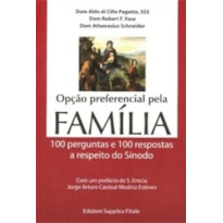 OPCAO PREFERENCIAL PELA FAMILIA - 100 PERGUNTAS E RESPOSTAS A RESPEITO DO SINODO