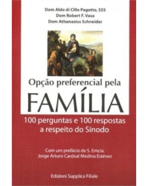 OPCAO PREFERENCIAL PELA FAMILIA - 100 PERGUNTAS E RESPOSTAS A RESPEITO DO SINODO