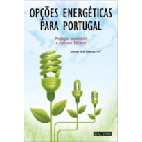 Opções energéticas para portugal-produção sustentável e consumo eficiente