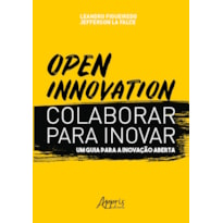 OPEN INNOVATION. COLABORAR PARA INOVAR. UM GUIA PARA A INOVAÇÃO ABERTA