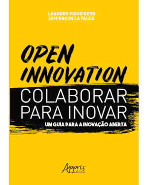 OPEN INNOVATION. COLABORAR PARA INOVAR. UM GUIA PARA A INOVAÇÃO ABERTA