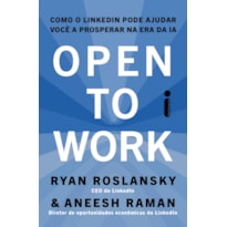 OPEN TO WORK: COMO O LINKEDIN PODE AJUDAR VOCÊ A PROSPERAR NA ERA DA IA